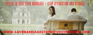 Spells To Save Your Marriage - Stop Separation And Divorce